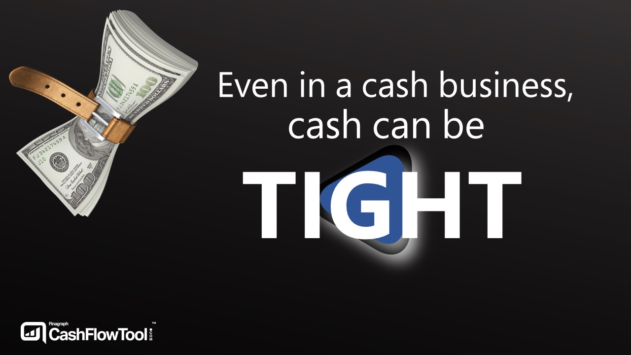 Even in a cash business cash can be tight